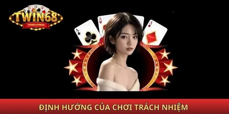 Định hướng của của Twin68 với chơi trách nhiệm 