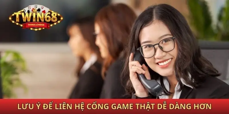 Lưu ý để liên hệ cổng game Twin68 thật dễ dàng hơn