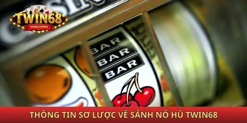 Thông tin sơ lược về sảnh nổ hũ Twin68